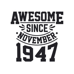 Born in November 1947 Retro Vintage Birthday, Awesome Since November 1947