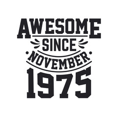 Born in November 1975 Retro Vintage Birthday, Awesome Since November 1975