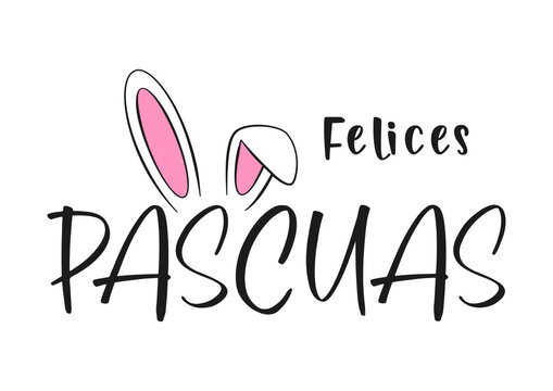 Spanish text Felices Pascuas. Happy Easter vector lettering and bunny ears. Isolated on white background