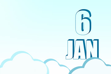 3d calendar with the date of 6 January on blue sky with clouds, copy space. 3D text. Illustration. Minimalism.