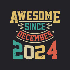Awesome Since December 2024. Born in December 2024 Retro Vintage Birthday