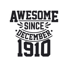 Born in December 1910 Retro Vintage Birthday, Awesome Since December 1910