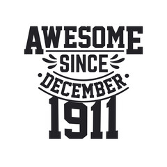 Born in December 1911 Retro Vintage Birthday, Awesome Since December 1911