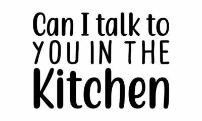 Can I talk to you in the kitchen SVG Cut File.