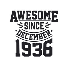 Born in December 1936 Retro Vintage Birthday, Awesome Since December 1936