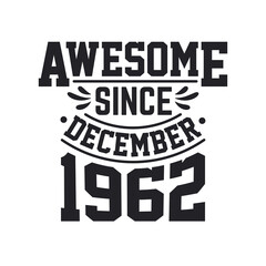 Born in December 1962 Retro Vintage Birthday, Awesome Since December 1962