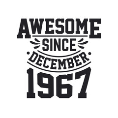Born in December 1967 Retro Vintage Birthday, Awesome Since December 1967