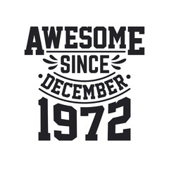 Born in December 1972 Retro Vintage Birthday, Awesome Since December 1972
