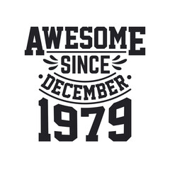 Born in December 1979 Retro Vintage Birthday, Awesome Since December 1979