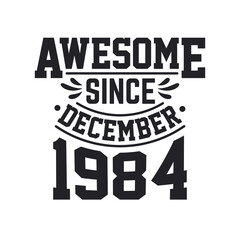 Obraz premium Born in December 1984 Retro Vintage Birthday, Awesome Since December 1984