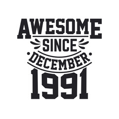 Born in December 1991 Retro Vintage Birthday, Awesome Since December 1991