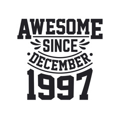 Born in December 1997 Retro Vintage Birthday, Awesome Since December 1997