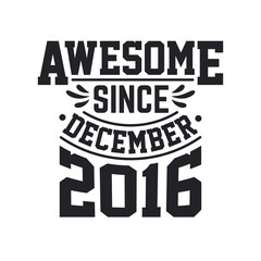 Born in December 2016 Retro Vintage Birthday, Awesome Since December 2016