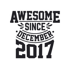 Born in December 2017 Retro Vintage Birthday, Awesome Since December 2017