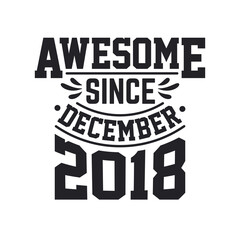 Born in December 2018 Retro Vintage Birthday, Awesome Since December 2018