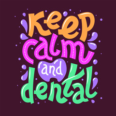 Lettering inscription - "keep calm and dental". Dental care motivational quote poster. Dentist Day greeting card template.