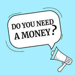 Do you need a money speech bubble. Loudspeaker. Banner for business, marketing and advertising. Vector illustration