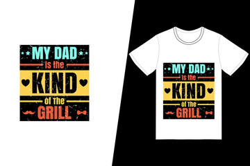 My Dad is the Kind of The Grill t-shirt design. Fathers Day t-shirt design vector. For t-shirt print and other uses.