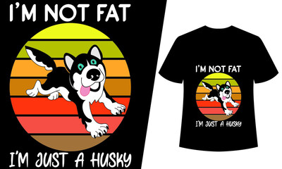 im not fat im just a husky  t shirt