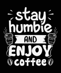 Stay humble & enjoy Coffee t-shirt Design, Coffee SVG