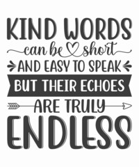 Inspirational quotes - Kind words can be short and easy to speak, but their echoes are truly endless SVG