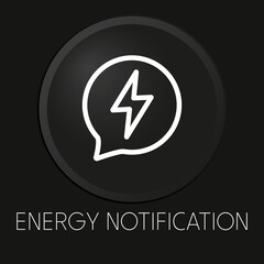   Energy notification minimal vector line icon on 3D button isolated on black background. Premium Vector.