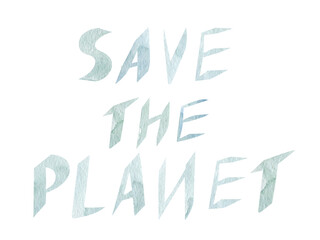 Earth day illustration with hand drawn watercolor. Letter Save the planet.
