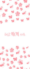 Vertical best MOM ever poster. Simple vector lettering with quote and pink sakura pattern background