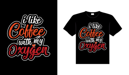 I like coffee with my oxygen Coffee Typography T-shirt Design