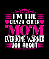 I’m The Crazy Cheer Mom Everyone Warned You About T-shirt Design