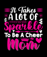 It Takes A Lot Of Sparkle To Be A Cheer Mom T-shirt Design