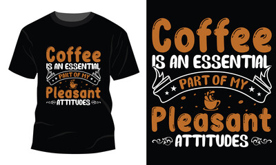 Coffee is an essential part of my pleasant attitudes t-shirt design