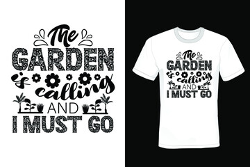 The Garden is Calling and I Must Go Garden T-shirt design, typography, vintage