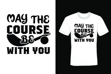 May the Course Be With You Golf T-shirt design, typography, vintage