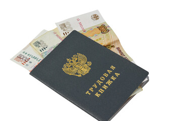 Russian work book and paper banknotes money, the concept of registration of cash benefits for unemployment, joining the labor exchange, getting a job 