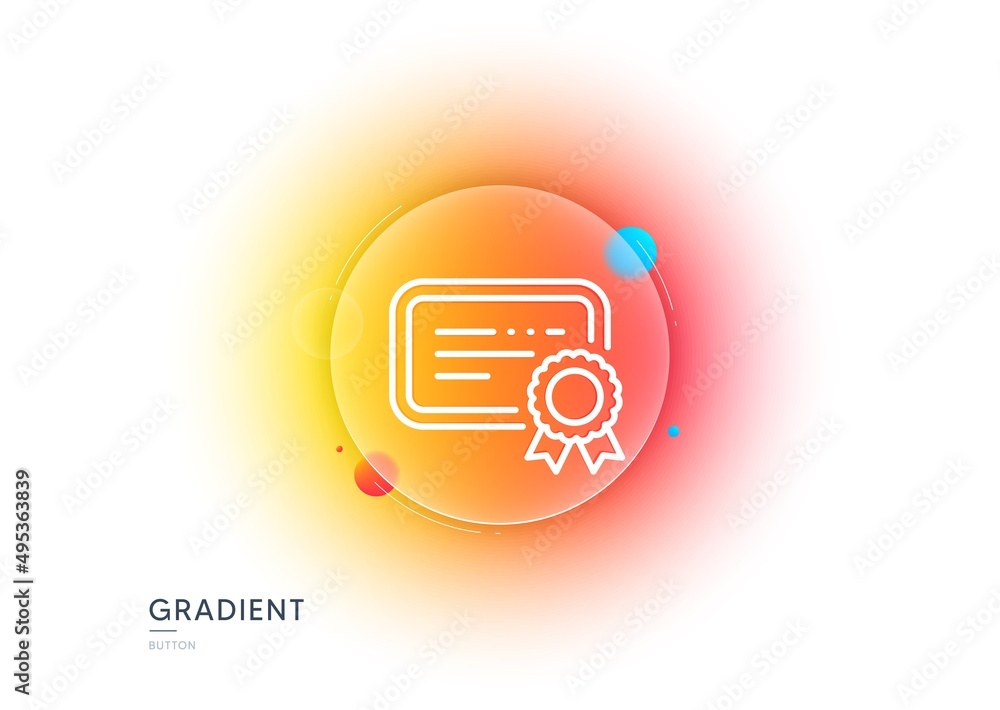 Poster certificate line icon. gradient blur button with glassmorphism. verified document sign. accepted or 