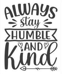 Always stay humble and kind, hand written lettering. Inspirational quote. Vector illustration SVG T-Shirt Design.
