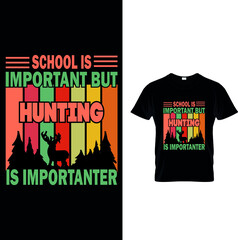 School is important but hunting is importuner t-shirt design.
