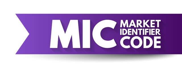 MIC Market Identifier Code - unique identification code used to identify securities trading exchanges, acronym text concept background