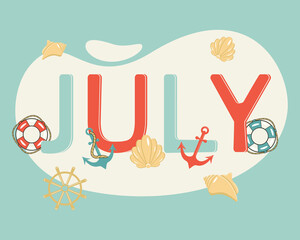 Hello July. Marine theme. Shell, lifebuoy, anchor. Lettering. Vector illustration