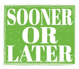 Fototapeta premium SOONER OR LATER, text on green stamp sign