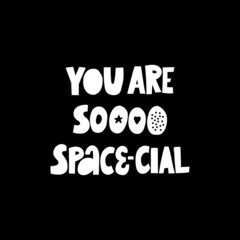 You are so space-cial lettering illustration. Love, space and fun concept.