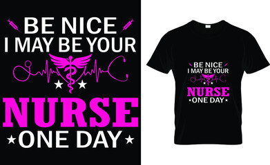 Be nice i may be your nurse one day