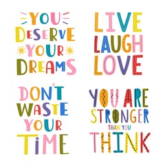 Vector set with lettering phrases. Don't waste your time, you are stronger then you think. Live, laugh, love and you deserve your dreams. Colored typography posters collection
