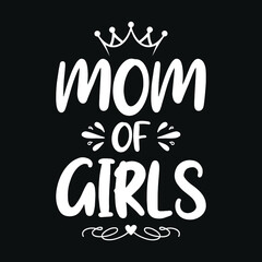Mom of girls - mother quotes typographic t shirt design