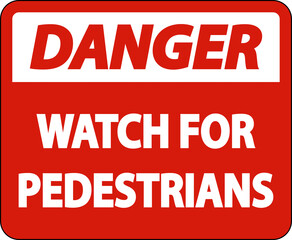 Danger Watch For Pedestrians Label Sign On White Background