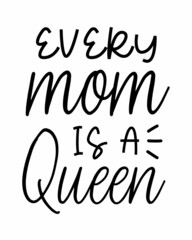 Every Mom is a Queen quote lettering inscription with white background