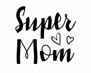 Super Mom quote lettering inscription with white background