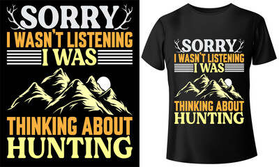 hunting t-shirt design, sorry i wasn't listening thinking about hunting,Duck, bird, Hunting club, illustration, vector mockup, typography, Hunting,  Deer hunting, vintage 