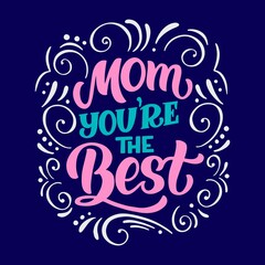 Calligraphy lettering slogan about Mother - Mom you re the best - for flyer and print design. Color vector illustration template banner, poster greeting postcard. On a blue background.
